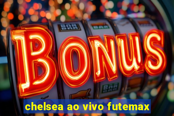 chelsea ao vivo futemax